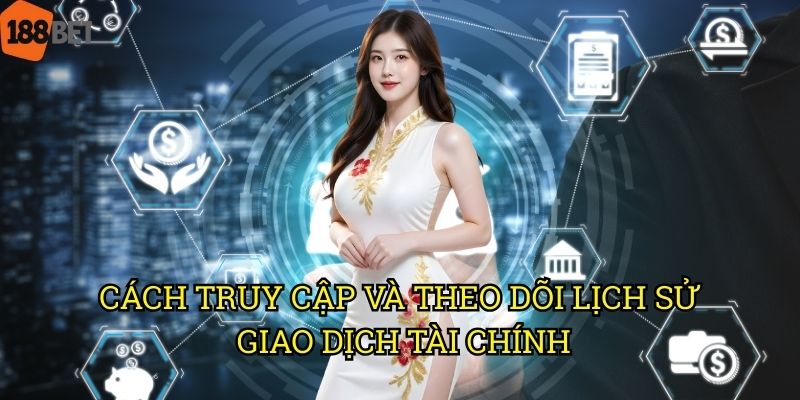 Xem lịch sử giao dịch tại 188bet: Hướng dẫn truy cập và quản lý 2 Cách truy cập và theo dõi lịch sử giao dịch tài chính